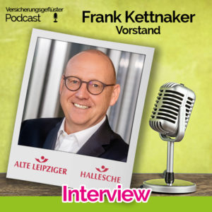 Interview Versicherungsgeflüster Podcast Frank Kettnaker Vorstand Alter Leipziger Hallesche